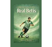Libro de curiosidades del Real Betis: Datos, jugadores y récords de la historia del club