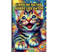 Libro de Datos sobre los Gatos: Descubran Más de 200 Informaciones Fascinantes