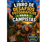 Libro de Desafíos Fotográficos para Campistas: 50 Retos de Fotografía Creativa para Aventuras al Aire Libre, Camping en Familia y Senderismo | Cuaderno de Bitácora Interactivo y Diario de Recuerdos