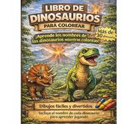 Libro de Dinosaurios para Colorear: Aprende los nombres de los dinosaurios mientras te diviertes | Dibujos fáciles para niños de 5 a 9 años: Más de 30 ... grandes y sencillos para aprender jugando