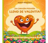 Libro de educación emocional para niños de 3 a 7 años - ¡Un corazón pequeño lleno de valentía!: Ayuda a tus hijos a superar los miedos, creer en sí ... coraje - Autoestima, Confianza y Resiliencia