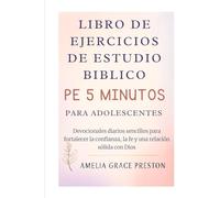 Libro de ejercicios de estudio bíblico de 5 minutos para adolescentes: Devocionales diarios sencillos para fortalecer la confianza, la fe y una relación sólida con Dios