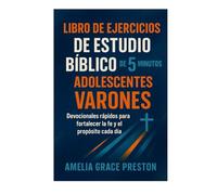Libro de ejercicios de estudio bíblico de 5 minutos para adolescentes varones: Devocionales rápidos para fortalecer la fe y el propósito cada día