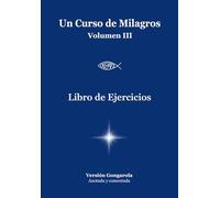 Libro de Ejercicios de Un Curso de Milagros: Versión Gongarola VOLUMEN III