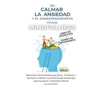Libro de Ejercicios + Diario de Seguimiento: Cómo Calmar la Ansiedad y el Sobrepensamiento a través del Mindfulness: Ejercicios y Herramientas para ... recuperar tu Bienestar Mental (Powerful Mind)
