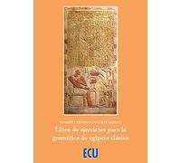 Libro de ejercicios para la gramática de egipcio clásico – 1 (ECU)