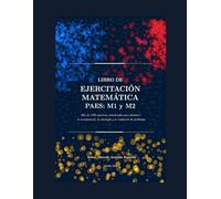Libro de ejercitación matemática PAES M1 y M2: Más de 1700 ejercicios actualizados para fortalecer el razonamiento, la estrategia y la resolución de problemas.