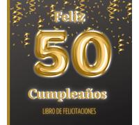Libro de felicitaciones para 50 cumpleaños: Libro para mantener el recuerdo de los asistentes a una fiesta tan importante como los cincuenta años. ... hombres y mujeres. (Celebra tu cumpleaños)