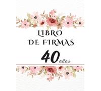 Libro de firmas 40 años: Libro de visitas para el 40 cumpleaños - mensajes, deseos y fotos de los invitados. Regalo original y decoración elegante para la fiesta