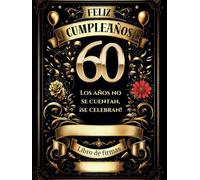 Libro de firmas 60 cumpleaños: Los años no se cuentan, ¡se celebran!” Libro personificado tapa dura para dedicatorias, felicitaciones y álbum de fotos. Regalo hombre o mujer