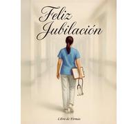 Libro de Firmas Feliz Jubilación: Para Enfermeras, Médicas y Personal Sanitario - Dedicatorias, Fotos y Vales de Compañía. Un recuerdo inolvidable ... una carrera dedicada al cuidado de los demás