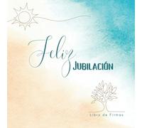 LIBRO DE FIRMAS " FELIZ JUBILACIÓN ": Regalo para despedida fiesta de Jubilación. Libro de firmas, dedicatorias, fotografías, sugerencias y más... Formato cuadrado 8,5 x 8,5 "