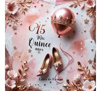 Libro de Firmas Mis quince años : Quinceañera - Edición Rosa Dorado: 120 Páginas en Blanco | Formato 21,6 x 21,6 cm | Recuerdos, Mensajes y Deseos