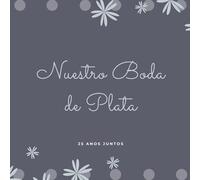 Libro de Firmas para Bodas de Plata: 25 Años Juntos Aniversario Libro de Visitas, Para invitados, recuerdos y huellas de aniversario boda de plata 25 ... Idea de regalo o detalle de boda original