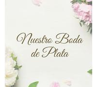 Libro de Firmas para Bodas de Plata: 25 Años Juntos Aniversario Libro de Visitas, Para invitados, recuerdos y huellas de aniversario boda de plata 25 ... Idea de regalo o detalle de boda original