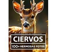 Libro De Fotografía - Ciervos - Gran y Asombrosa Colección: 100 Hermosas Fotos En Este Fantástico Libro De Fotos De Ciervos - Para Niños y Adultos