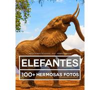 Libro De Fotografía De Elefantes - Gran Y Asombrosa Colección: 100 Hermosas Fotos En Este Fantástico Libro De Elefantes - Libro De Fotos De Animales Para Niños y Adultos