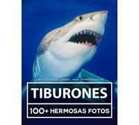 Libro De Fotografía - Tiburones - Gran y Asombrosa Colección: 100 Hermosas Fotos En Este Fantástico Libro De Fotos De Tiburones - Para Niños y Adultos