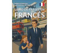 Libro de frases en francés: Diálogos en francés para viajar y usar en la vida cotidiana