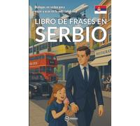 Libro de frases en serbio: Diálogos en serbio para viajar y usar en la vida cotidiana