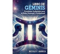 Libro de Géminis: Fortalezas Zodiacales para el Éxito Personal y Profesional: Aprovecha Tus Fortalezas Zodiacales . Consejos y Estrategias Enfocados ... la Vida . Crecimiento Personal y Profesional