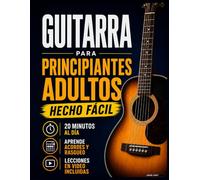 Libro de Guitarra para Principiantes Adultos: Retoma la guitarra y toca canciones reales en 20 minutos al día: método acústico de 6 semanas con acordes y tablaturas, sin solfeo