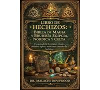 LIBRO DE HECHIZOS: BIBLIA DE MAGIA Y BRUJERÍA EGIPCIA, NÓRDICA Y CELTA: Una guía global de antiguos rituales, deidades, sigilos y tradiciones culturales de hechizos.