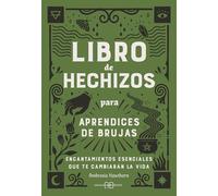 Libro de hechizos para aprendices de brujas: Encantamientos esenciales que te cambiarán la vida.