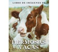 Libro de Imágenes de Hermosas Vacas: Una colección de fotografías de hermosas vacas y terneros (Libros ilustrados de animales).