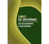 Libro De Informes De Accidentes e Incidentes: Cuaderno De Reporte De Accidente Para Sitio De Construcción, Negocio, Tienda, Empresa, Tienda