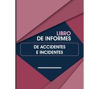 Libro De Informes De Accidentes e Incidentes: Registre Y Haga Un Seguimiento De Los Incidentes En Su Empresa E Industria Cuaderno De Informes