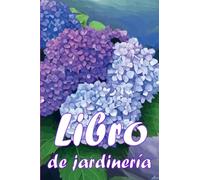 Libro de jardinería: Jardinera diaria de interior y exterior para principiantes y ávidos jardineros, plantación de flores, frutas y verduras