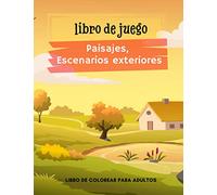 Libro de Juegos | Paisajes y Escenarios Exteriores: Libro para colorear para adultos, más de 40 dibujos de paisajes, escenas al aire libre con animales, personajes para colorear | Libro antiestrés