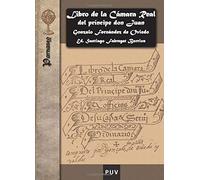 Libro De La Cámara Real Del Príncipe Don Juan, Oficios De Su Casa Y Servicio Ordinario