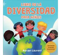 Libro de la diversidad para niños: Libro ilustrado de aprendizaje socioemocional sobre la tolerancia, la aceptación, la amabilidad y el sentirse ... Ilustrados sobre Sintiendo Grandes Emociones)