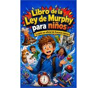 Libro de la Ley de Murphy para niños: La guía no oficial de fracasos épicos