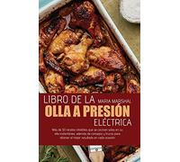 Libro de la olla a presión eléctrica: Más de 50 recetas infalibles que se cocinan solas en su olla instantánea, además de consejos y trucos para obtener el mejor resultado en cada ocasión
