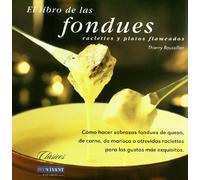 Libro de las fondues: Cómo hacer sabrosas fondues de queso, de carne, de marisco o atrevidas raclettes para los gustos más exquisitos (SIN COLECCION)