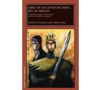 Libro De Las Gestas De Jaime I Rey De Aragon: Compilacion Aragon Esa