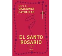 Libro de las oraciones católicas: El Santo Rosario / Book of Catholic Prayers: Holy Rosary: El Santo Rosario / Holy Rosary