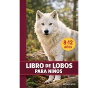 LIBRO DE LOBOS PARA NIÑOS: Datos reales e increíbles aventuras de lobos