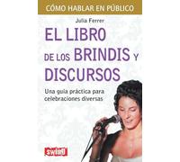 Libro de los brindis y discursos, el: Una guía práctica para celebraciones diversas