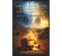 LIBRO DE LOS GIGANTES DE LOS ROLLOS DEL MAR MUERTO PARA PRINCIPIANTES: Antiguas Historias sobre Ángeles Caídos y Nefilim Reveladas