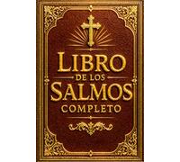 Libro de los Salmos Completo: Las Sagradas Alabanzas y Oraciones de la Biblia - Himnos de Fe, Sabiduría, Esperanza, Protección Divina y Consuelo ... Diaria, la Meditación y la Fortaleza del Alma