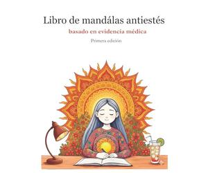 Libro de mandalas antiestrés basado en evidencia médica: Transforma tu Bienestar con 7 Estrategias Científicas y 13 Mandalas para Colorear | Incluye Códigos QR a Estudios Médicos