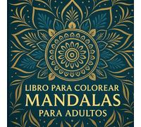Libro de Mándalas para Colorear para Adultos: 26 ilustraciones relajantes para aliviar el estrés, meditar y estimular la creatividad