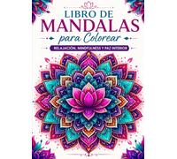 Libro de mandalas para colorear: Relajación, mindfulness y bienestar: Diseños antiestrés con patrones florales y afirmaciones positivas para reducir la ansiedad y mejorar tu calma interior