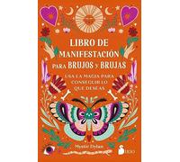 Libro de manifestación para brujos y brujas: Usa la magia para conseguir lo que deseas (SIN COLECCION)