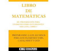 LIBRO DE MATEMÁTICAS DE PREPARACIÓN PARA EXÁMENES PARA ESTUDIANTES ADULTOS, LIBRO 1