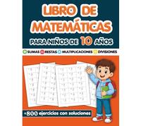Libro de Matemáticas para Niños de 10 Años: Más de +800 Ejercicios con Soluciones | Sumas, Restas, Multiplicaciones y Divisiones | Cuaderno de refuerzo